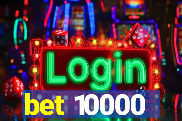 bet 10000